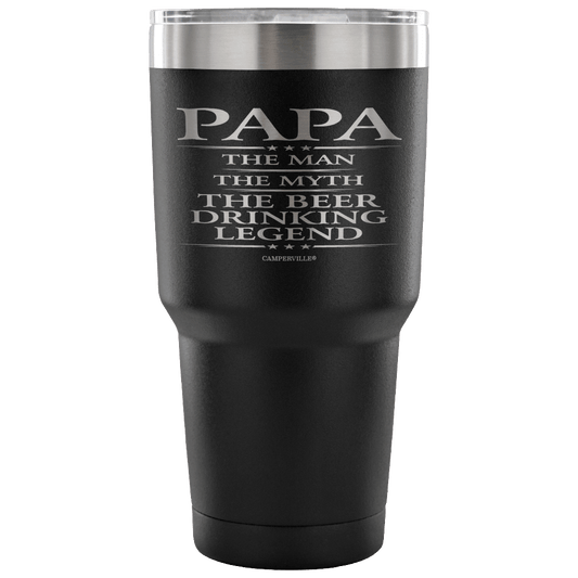 "Papa - The Man, The Myth, The Beer Drinking Legend" - Stainless Steel Tumbler