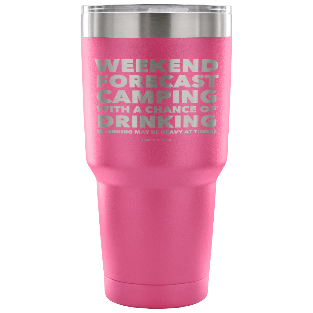 Funny "Weekend Forecast Camping With A Chance Of Drinking" - Stainless Steel Tumbler
