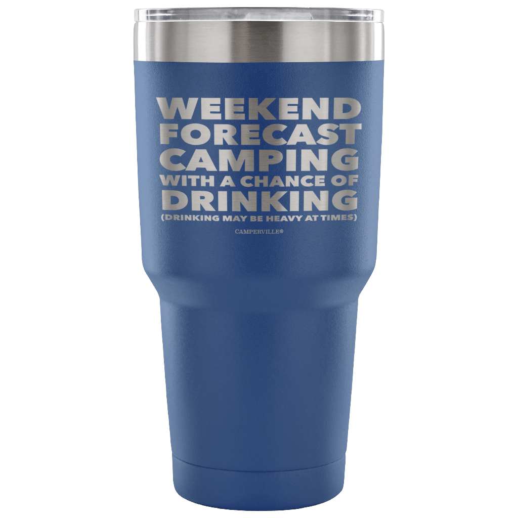 Funny "Weekend Forecast Camping With A Chance Of Drinking" - Stainless Steel Tumbler