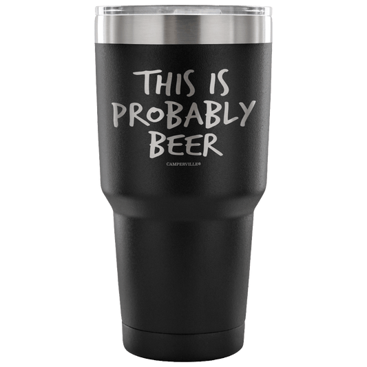 "This Is Probably Beer" Stainless Steel Tumbler