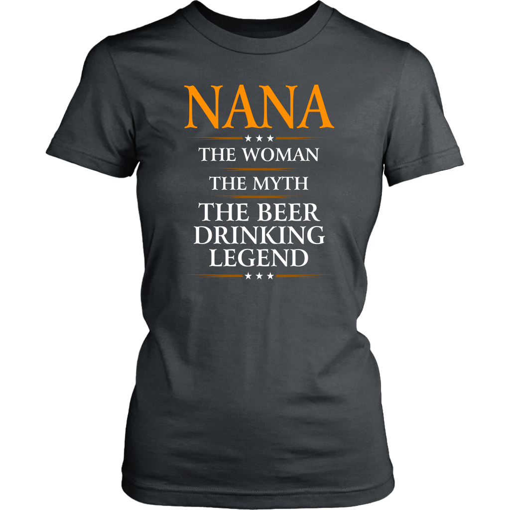 Funny "Nana The Woman, The Myth, The Beer Drinking Legend" Gray Woman's Shirt