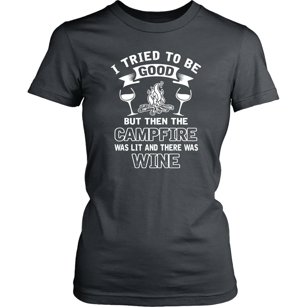 "I Tried To Be Good, But Then The Campfire Was Lit And There Was Wine" - Shirts and Hoodies