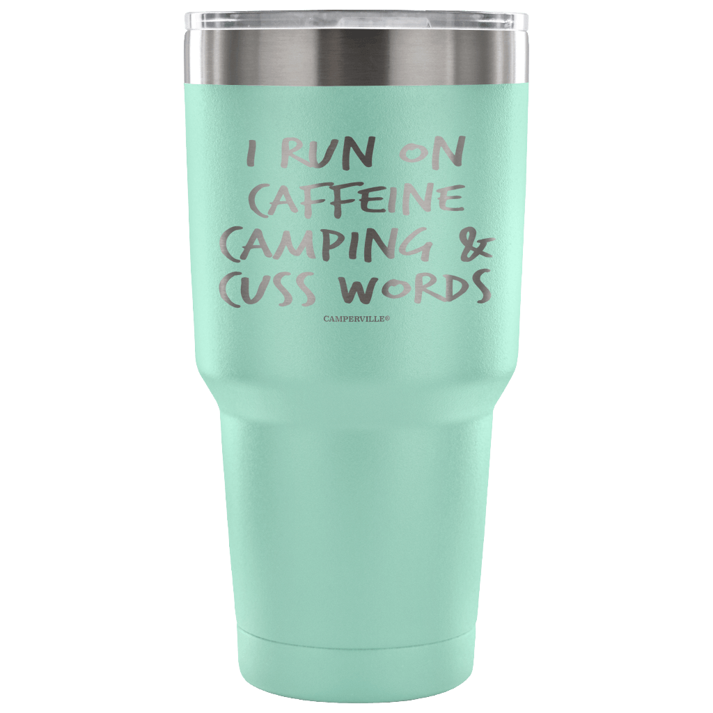 "I Run On Caffeine, Camping, And Cuss Words" - Stainless Steel Tumbler