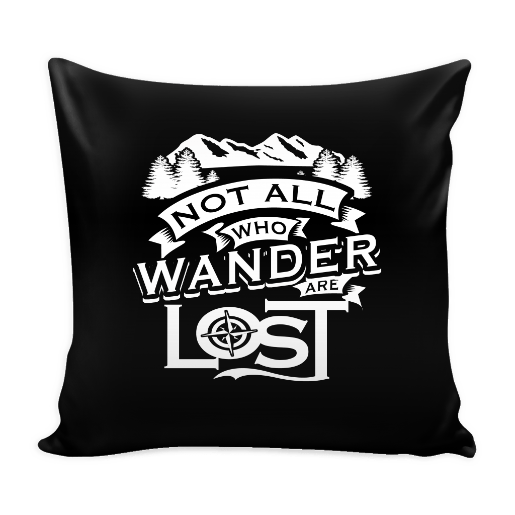 "Not All Who Wander Are Lost" - Pillow Cover