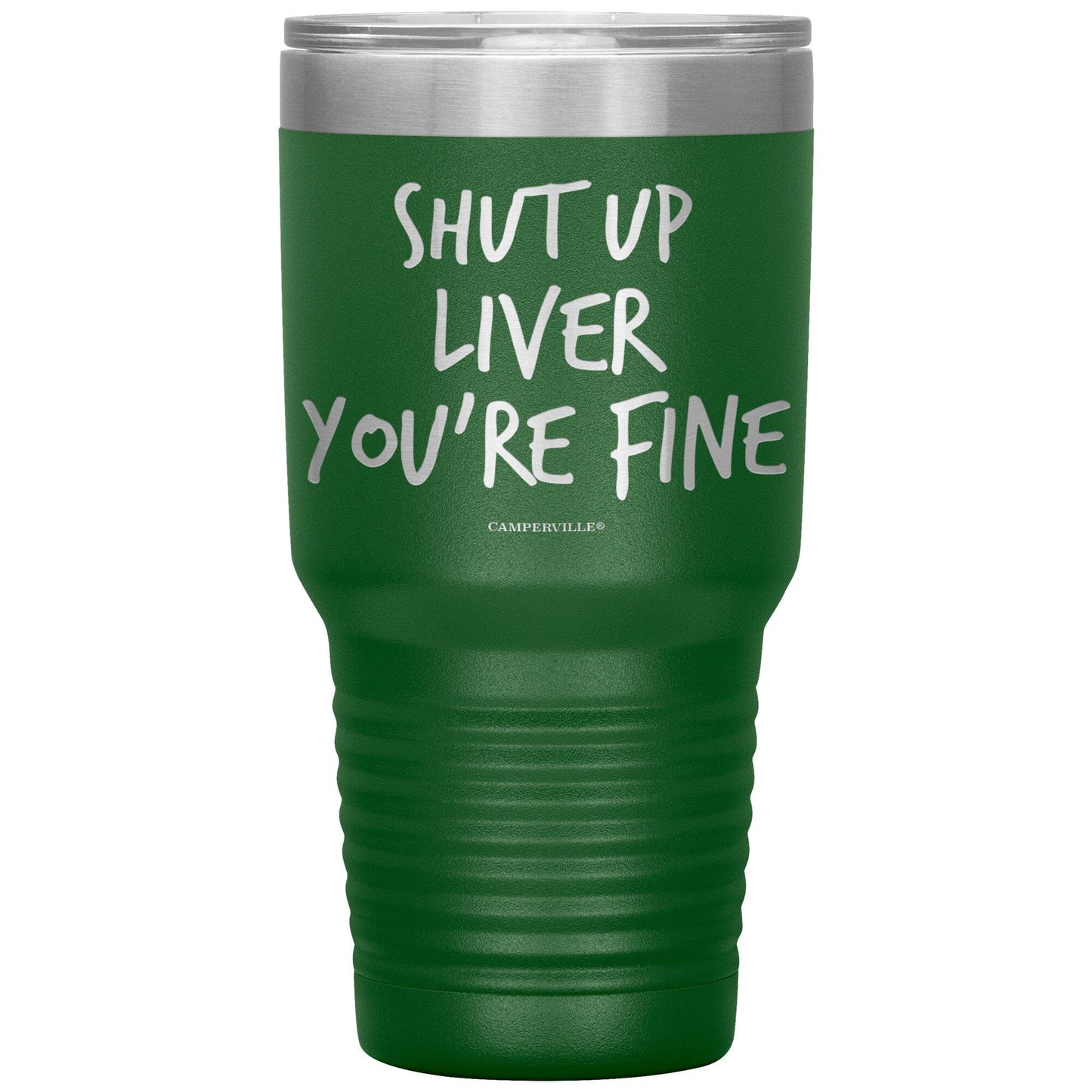 "Shut Up Liver You're Fine" 30oz Stainless Steel Tumbler