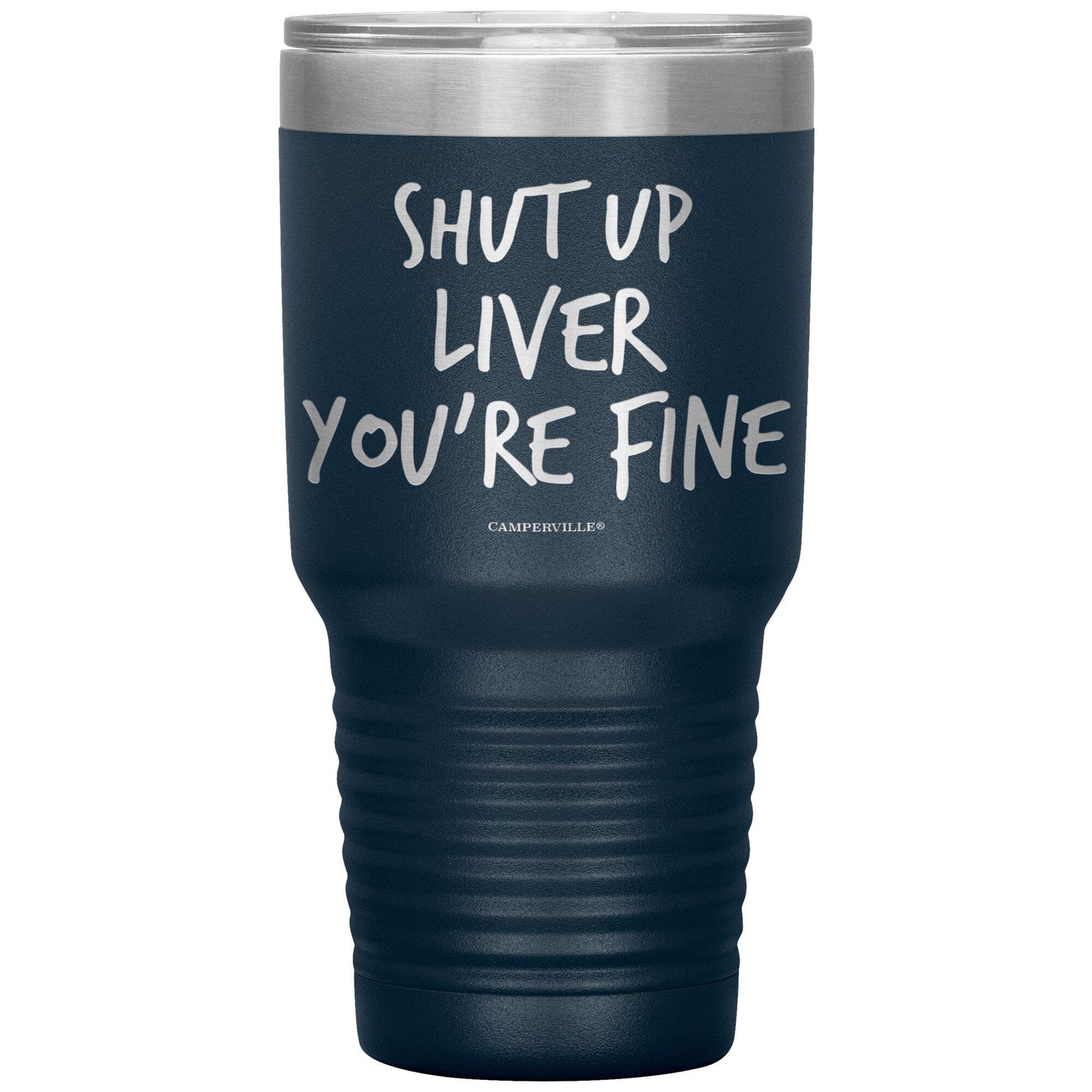 "Shut Up Liver You're Fine" 30oz Stainless Steel Tumbler