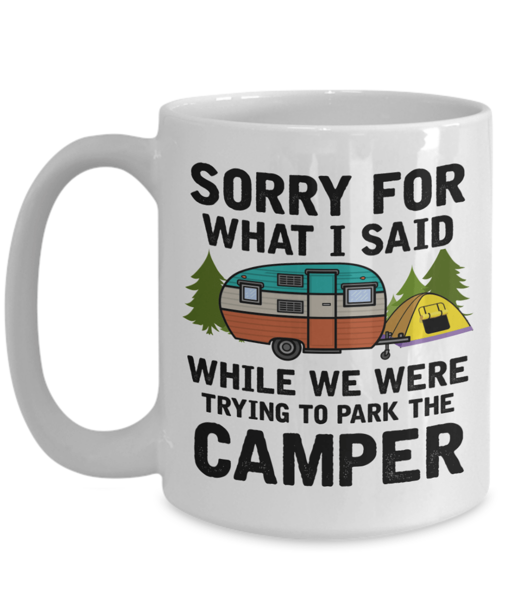 "Sorry For What I Said While We Were Trying To Park The Camper" - Mug