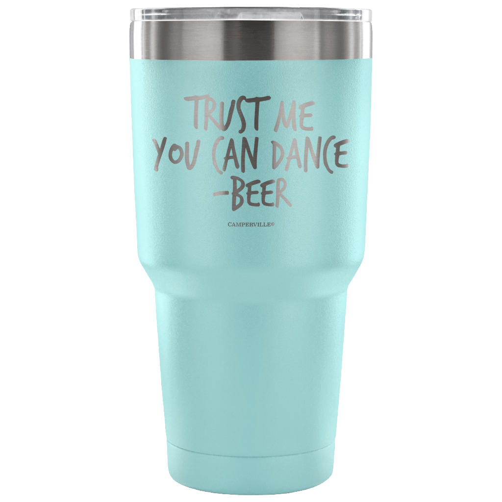 "Trust Me, You Can Dance - Beer" - Stainless Steel Tumbler