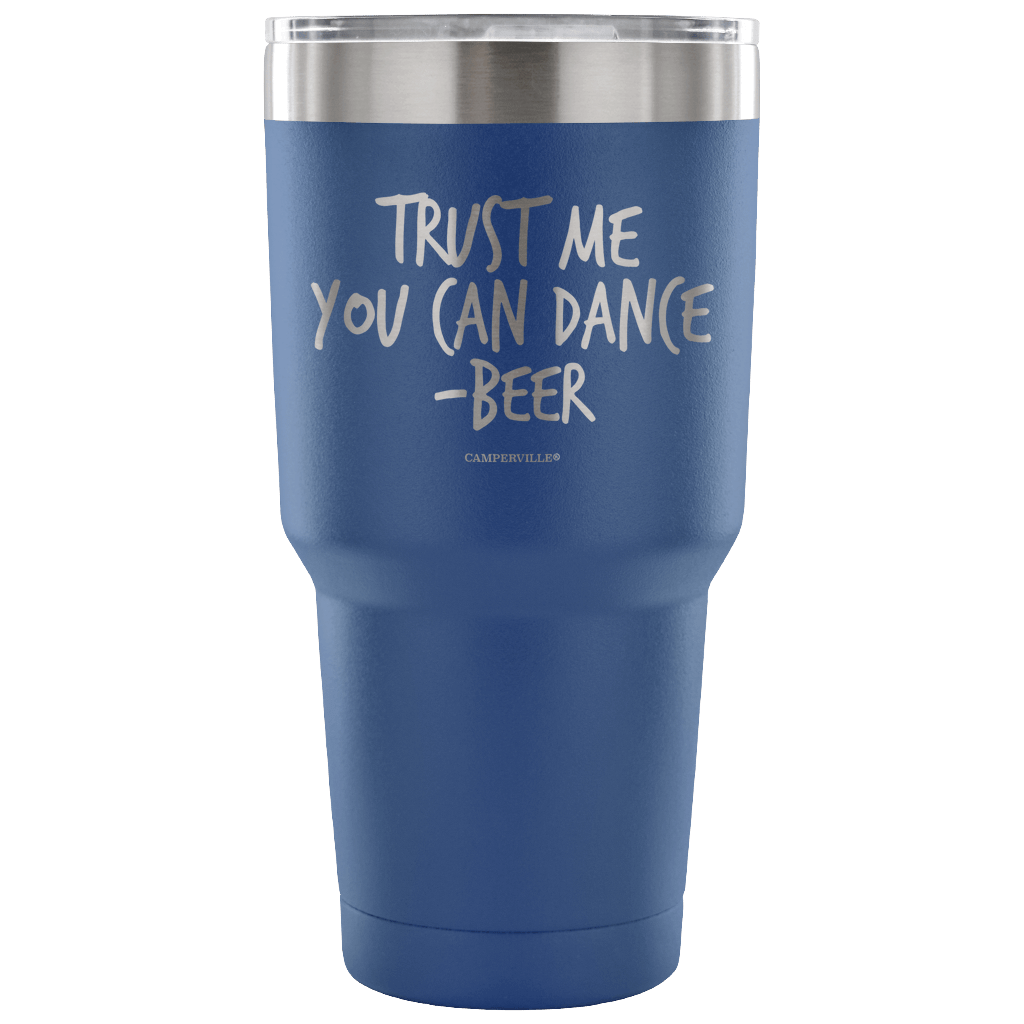 "Trust Me, You Can Dance - Beer" - Stainless Steel Tumbler
