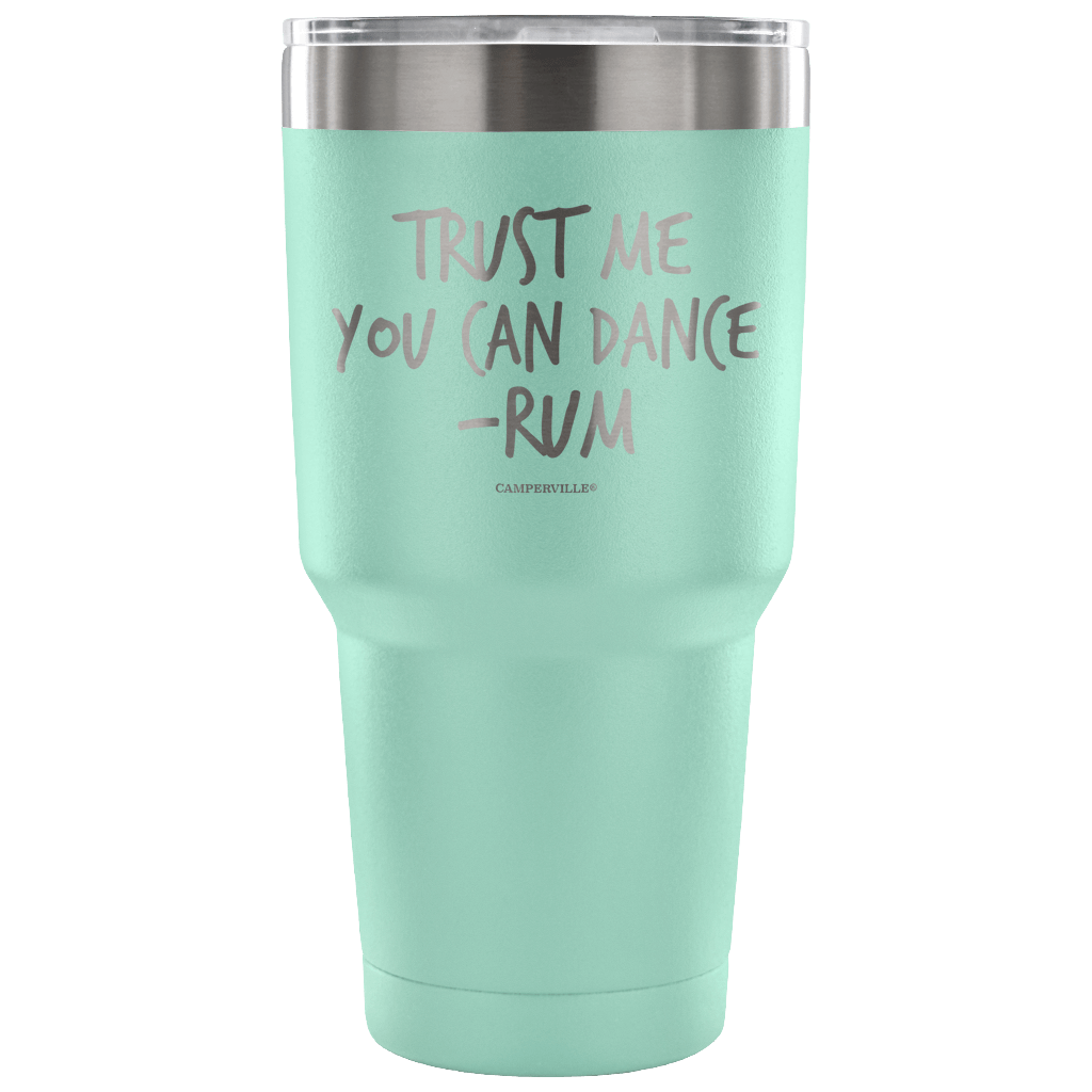 "Trust Me, You Can Dance - Rum" - Stainless Steel Tumbler