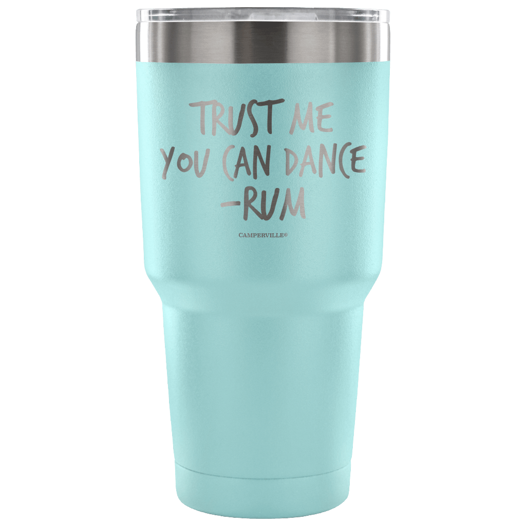 "Trust Me, You Can Dance - Rum" - Stainless Steel Tumbler
