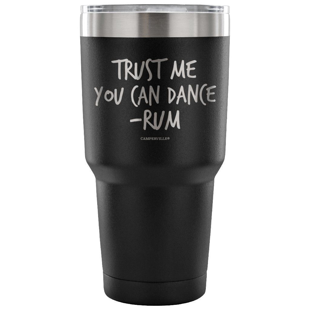 "Trust Me, You Can Dance - Rum" - Stainless Steel Tumbler