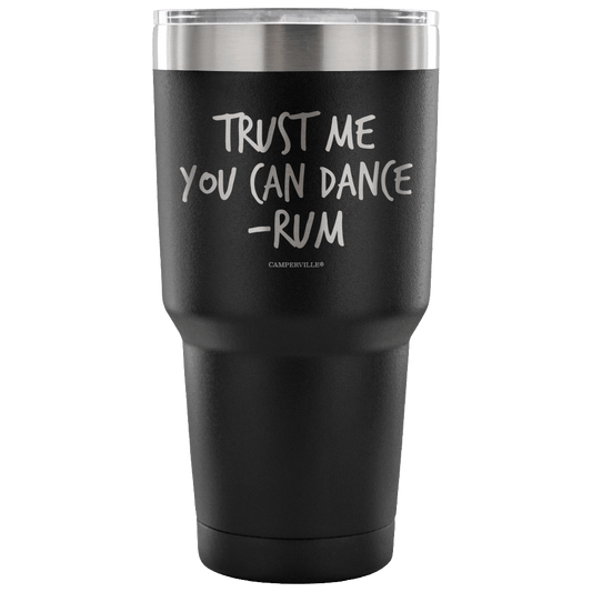 "Trust Me, You Can Dance - Rum" - Stainless Steel Tumbler