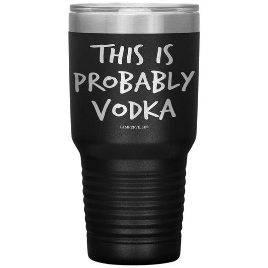 "This Is Probably Vodka" Stainless Steel Tumbler