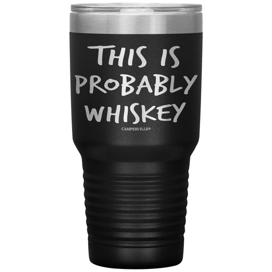 "This Is Probably Whiskey" Stainless Steel Tumbler