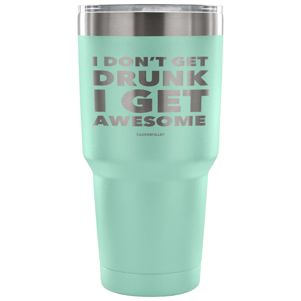 "I Don't Get Drunk, I Get Awesome" Stainless Steel Tumbler
