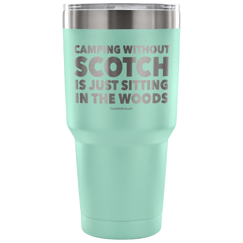 "Camping Without Scotch Is Just Sitting In The Woods"- Stainless Steel Tumbler