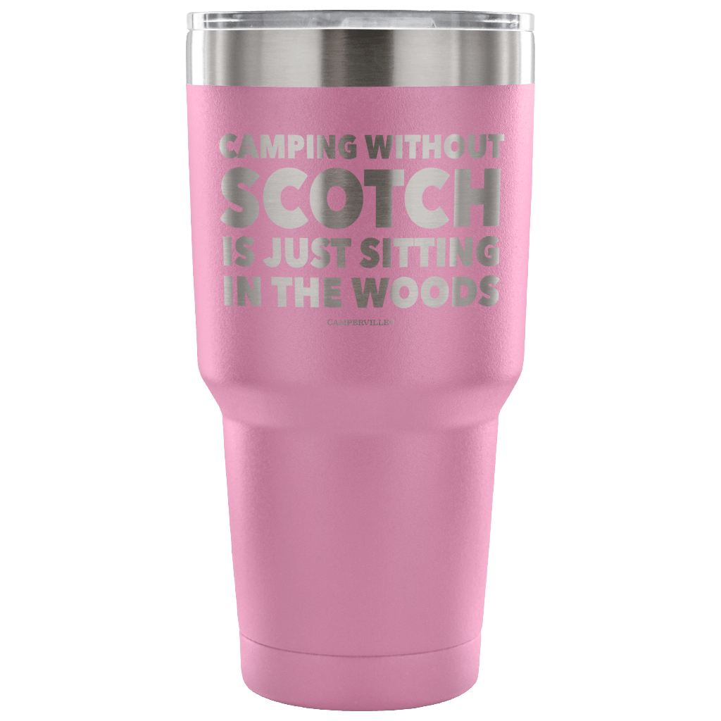 "Camping Without Scotch Is Just Sitting In The Woods"- Stainless Steel Tumbler