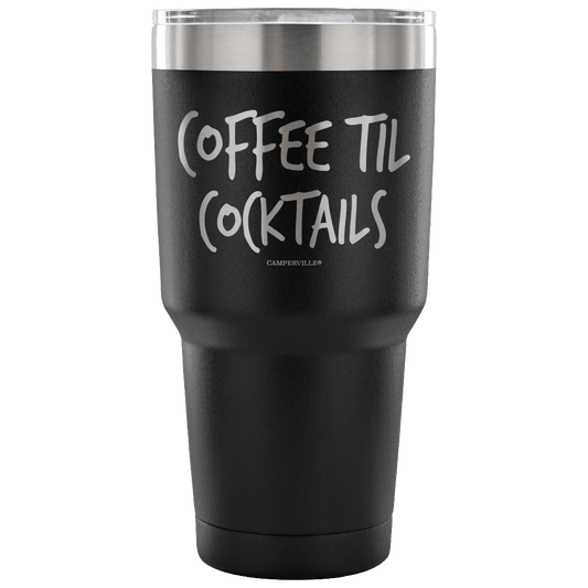 "Coffee Til Cocktails" Stainless Steel Tumbler