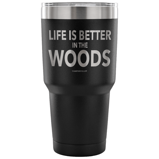 "Life Is Better In The Woods" - Stainless Steel Tumbler