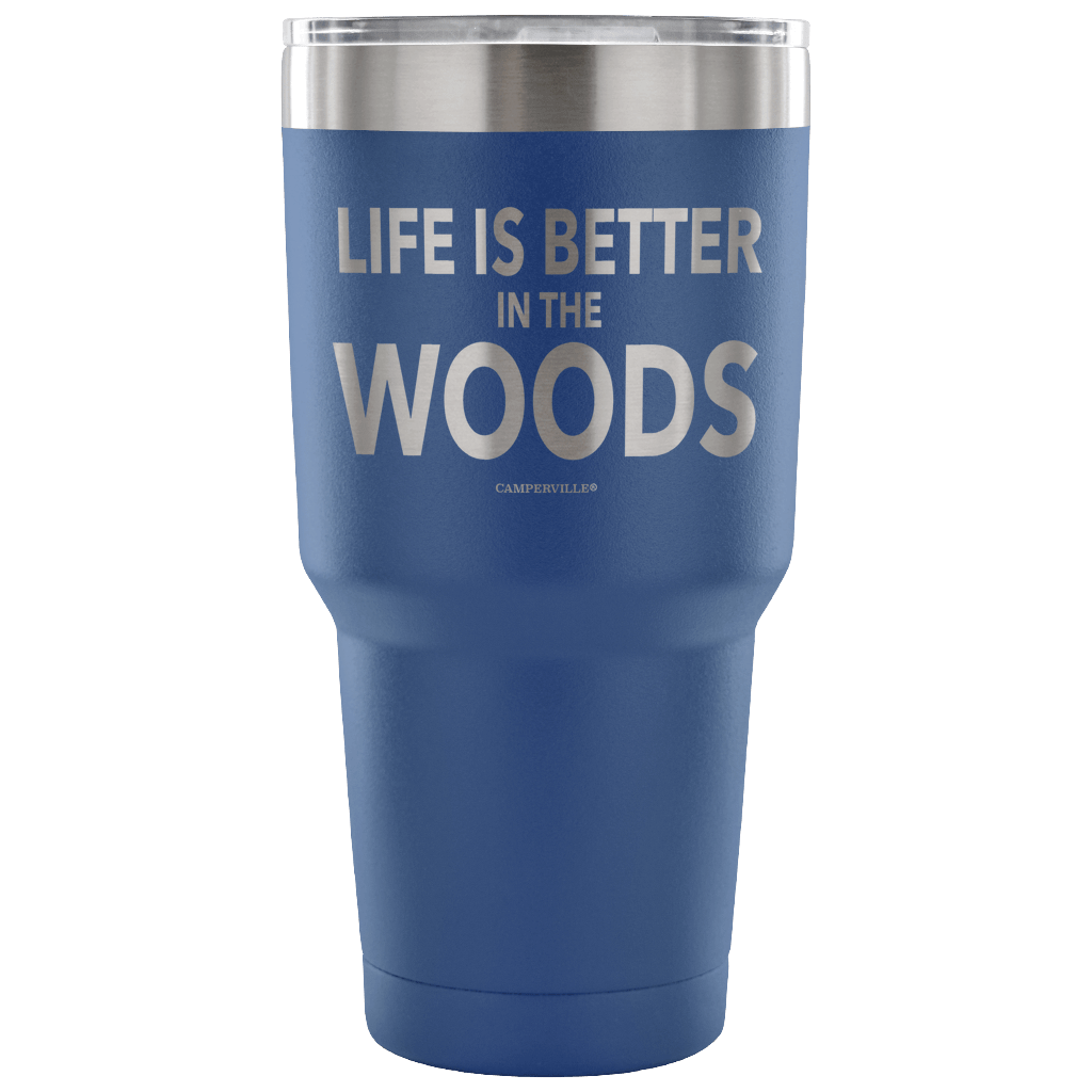 "Life Is Better In The Woods" - Stainless Steel Tumbler
