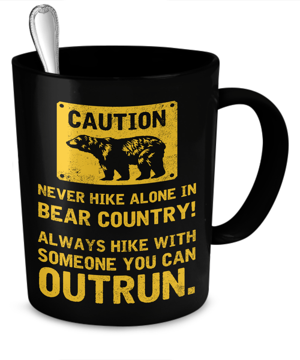 Never Hike Alone In Bear Country...Mug