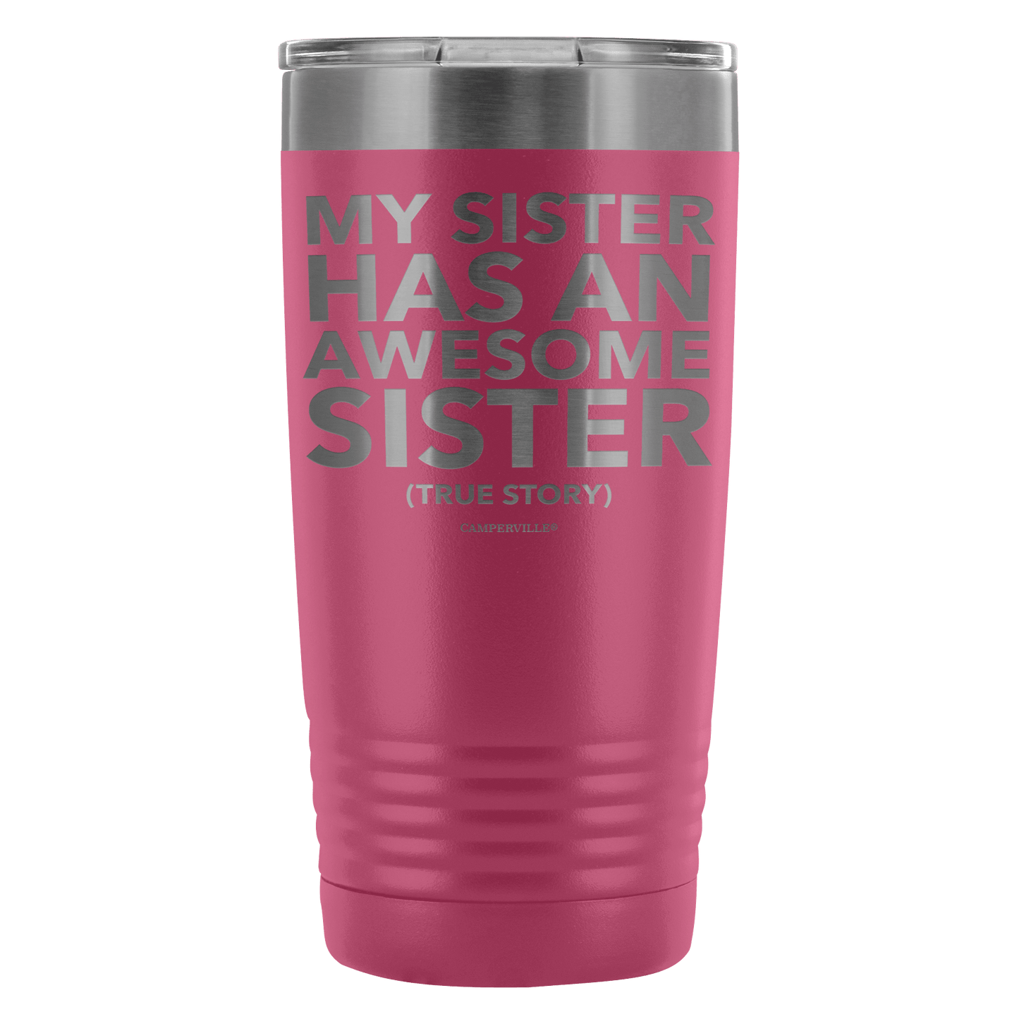 "My Sister Has An Awesome Sister (True Story)" - 20oz Stainless Steel Tumbler