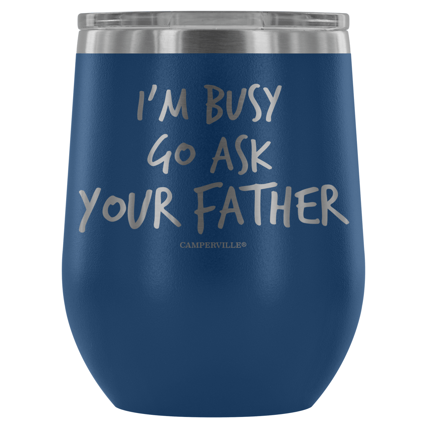 "I'm Busy, Go Ask Your Father" Stemless Wine Cup