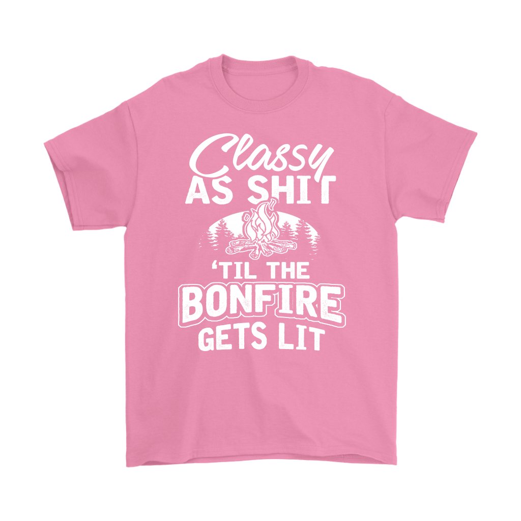 "Classy As Shit 'Til The Bonfire Gets Lit" - Shirts and Hoodies