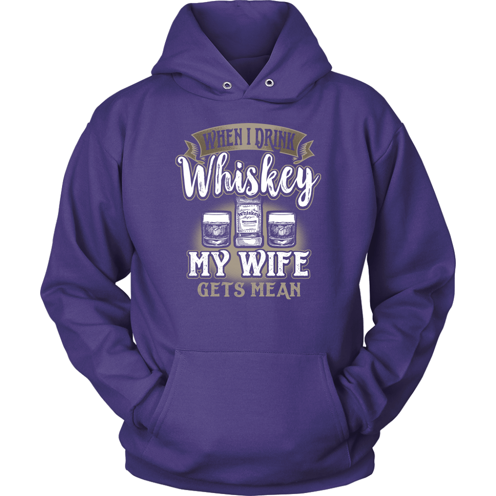 Funny "When I Drink Whiskey My Wife Gets Mean" - Shirts And Hoodies