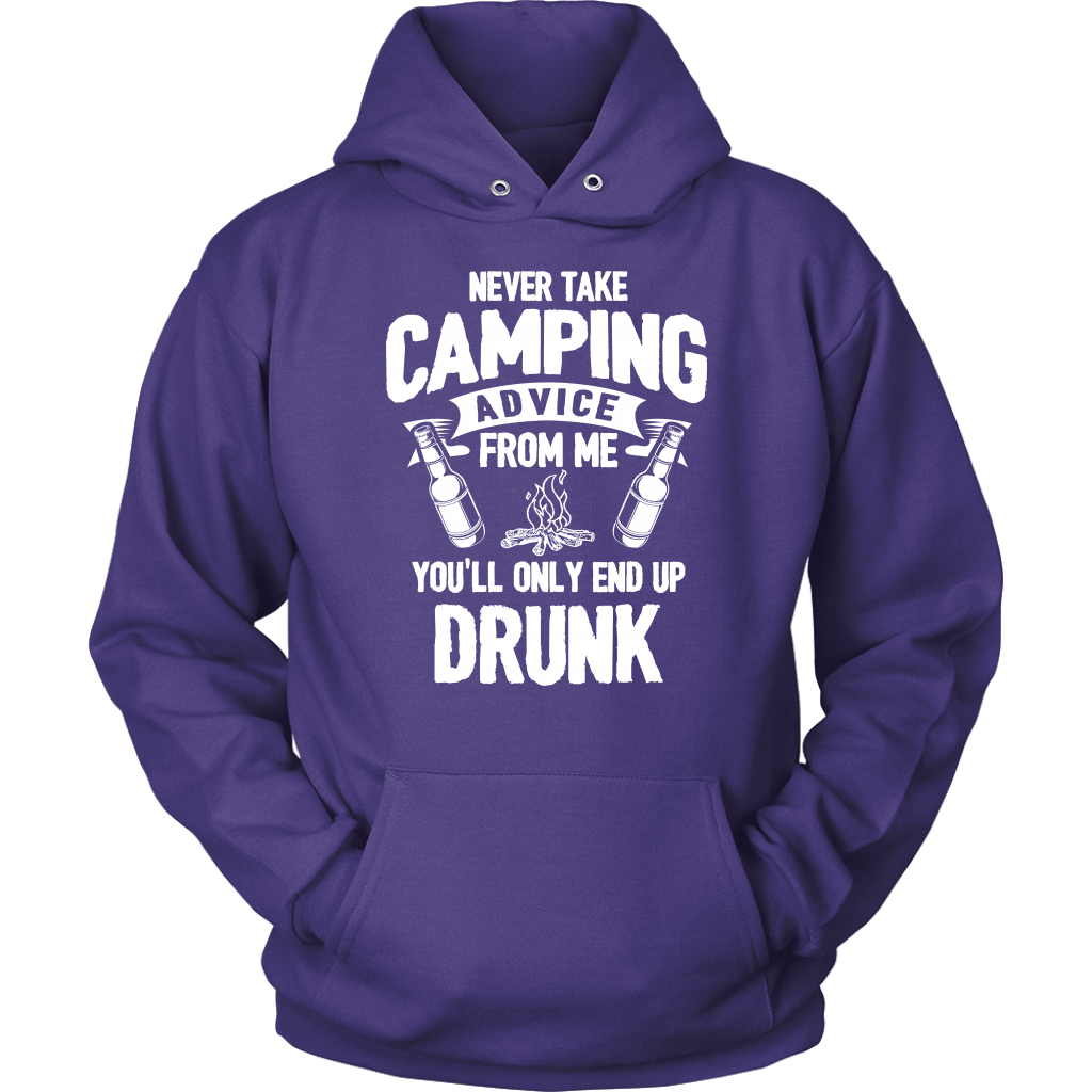 "Never Take Camping Advice From Me, You'll Only End Up Drunk" - Shirts and Hoodies