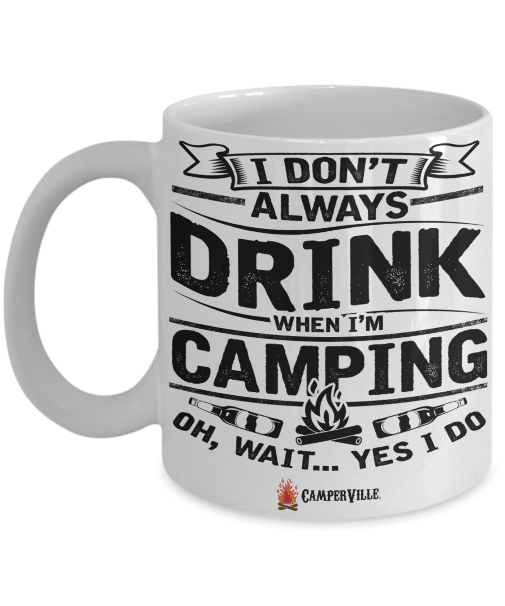 Funny "I Don't Always Drink When I'm Camping" Mug