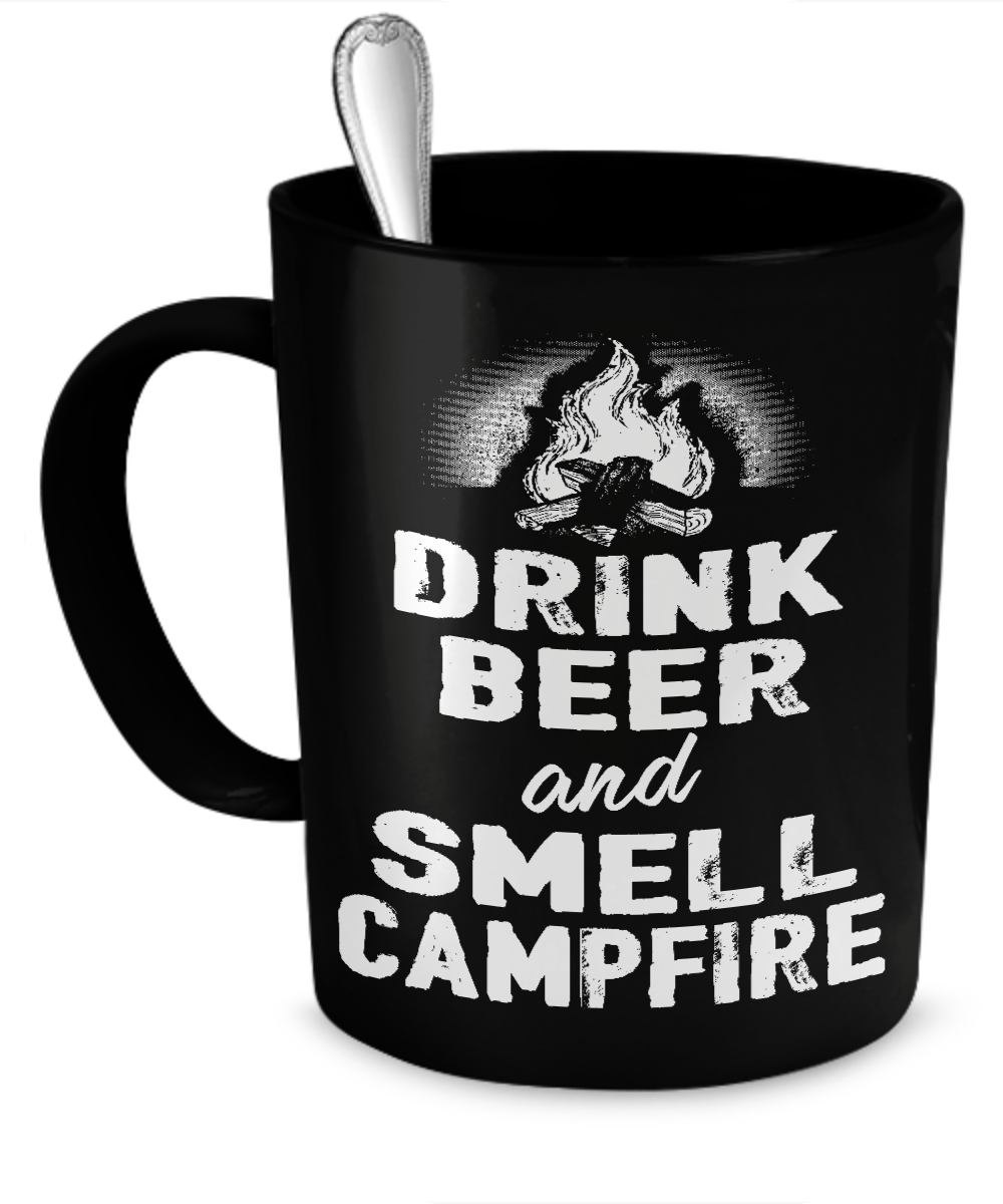 Drink Beer And Smell Campfire - Mug