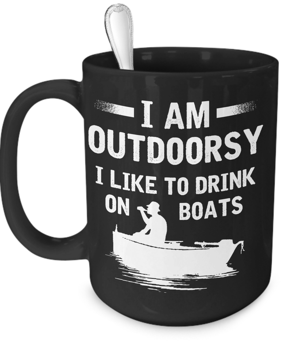 I'm Outdoorsy - I Like To Drink On Boats