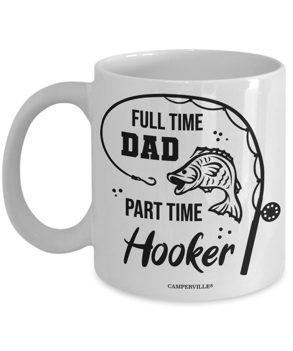 "Full Time Dad Part Time Hooker" Fishing Mug