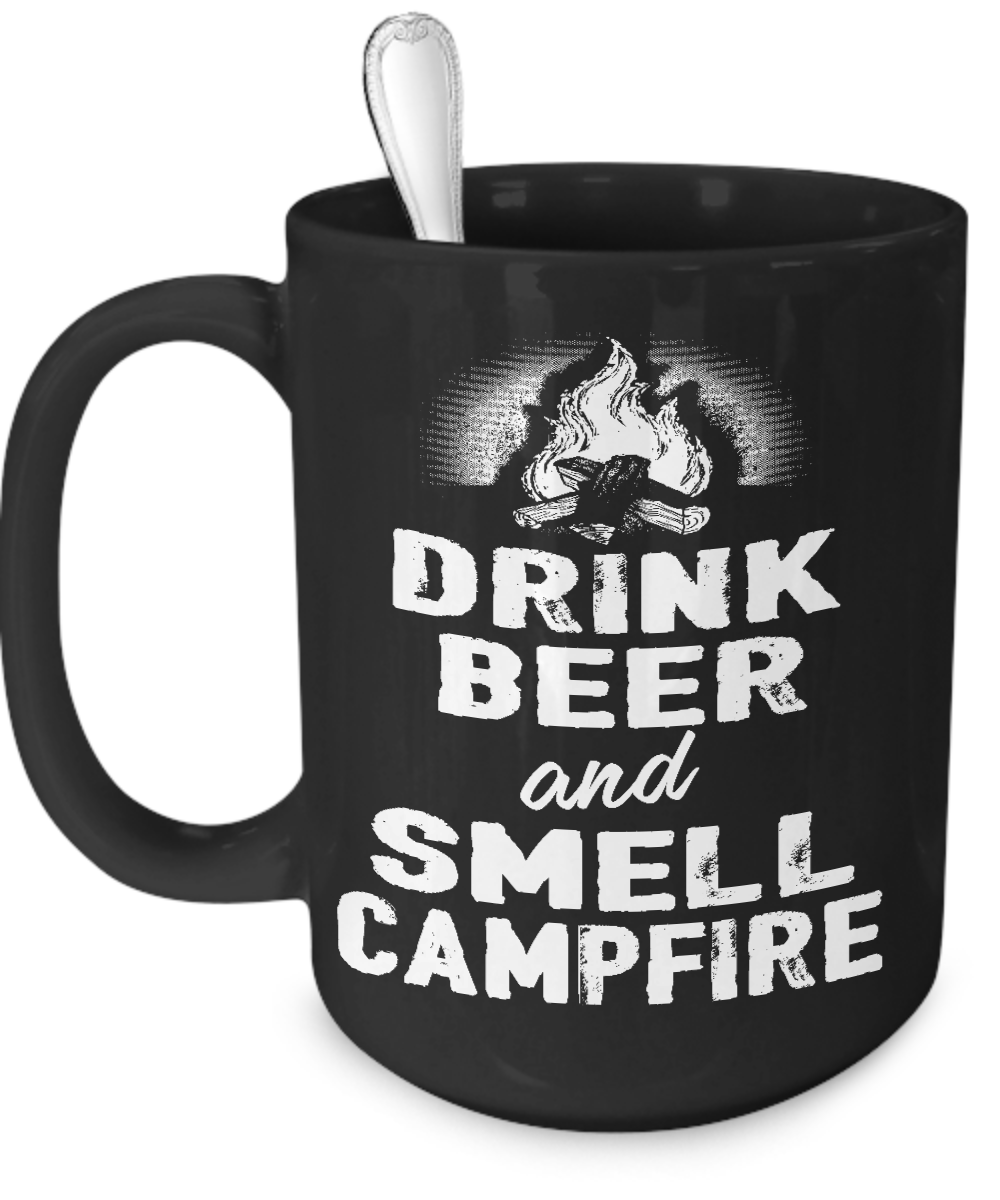 Drink Beer And Smell Campfire - Mug
