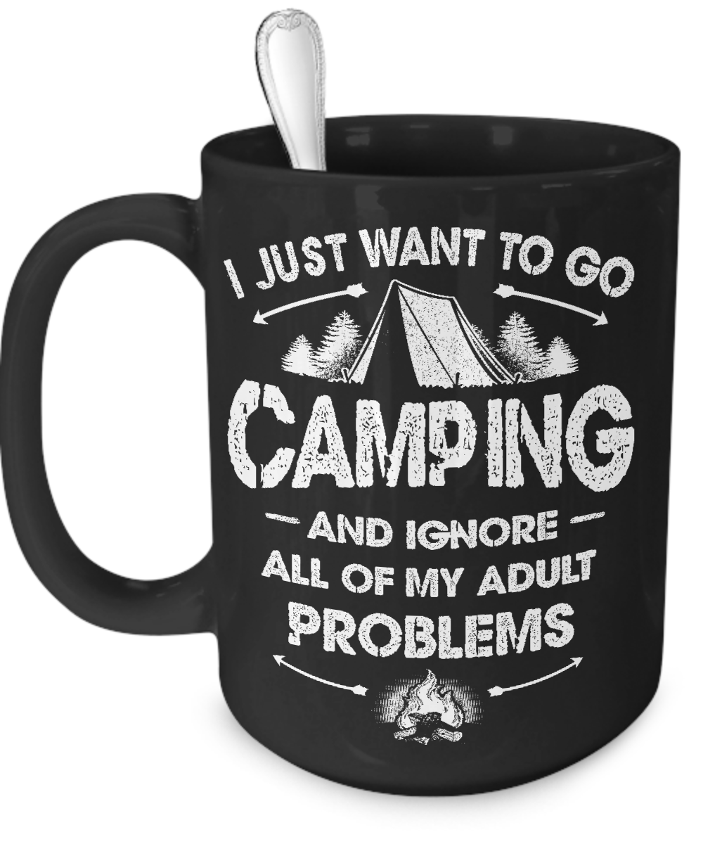 I Just Want To Go Camping And Ignore My Adult Problems - Mug