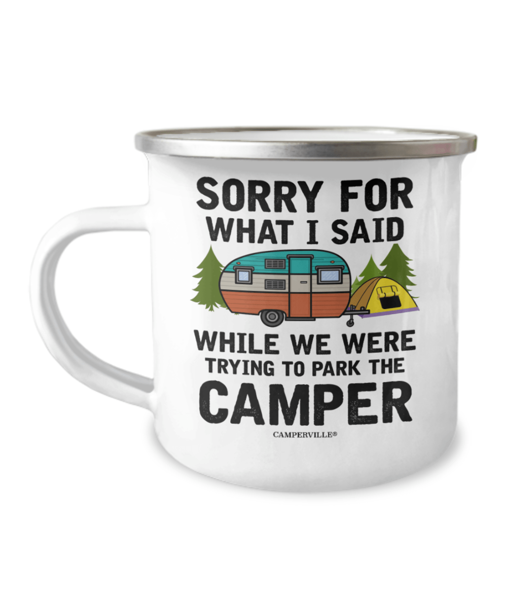"Sorry For What I Said While We Were Trying To Park The Camper" - Camping Mug