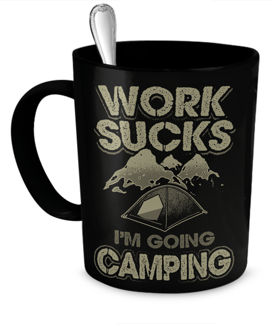 Work Sucks - I'm Going Camping - Mug