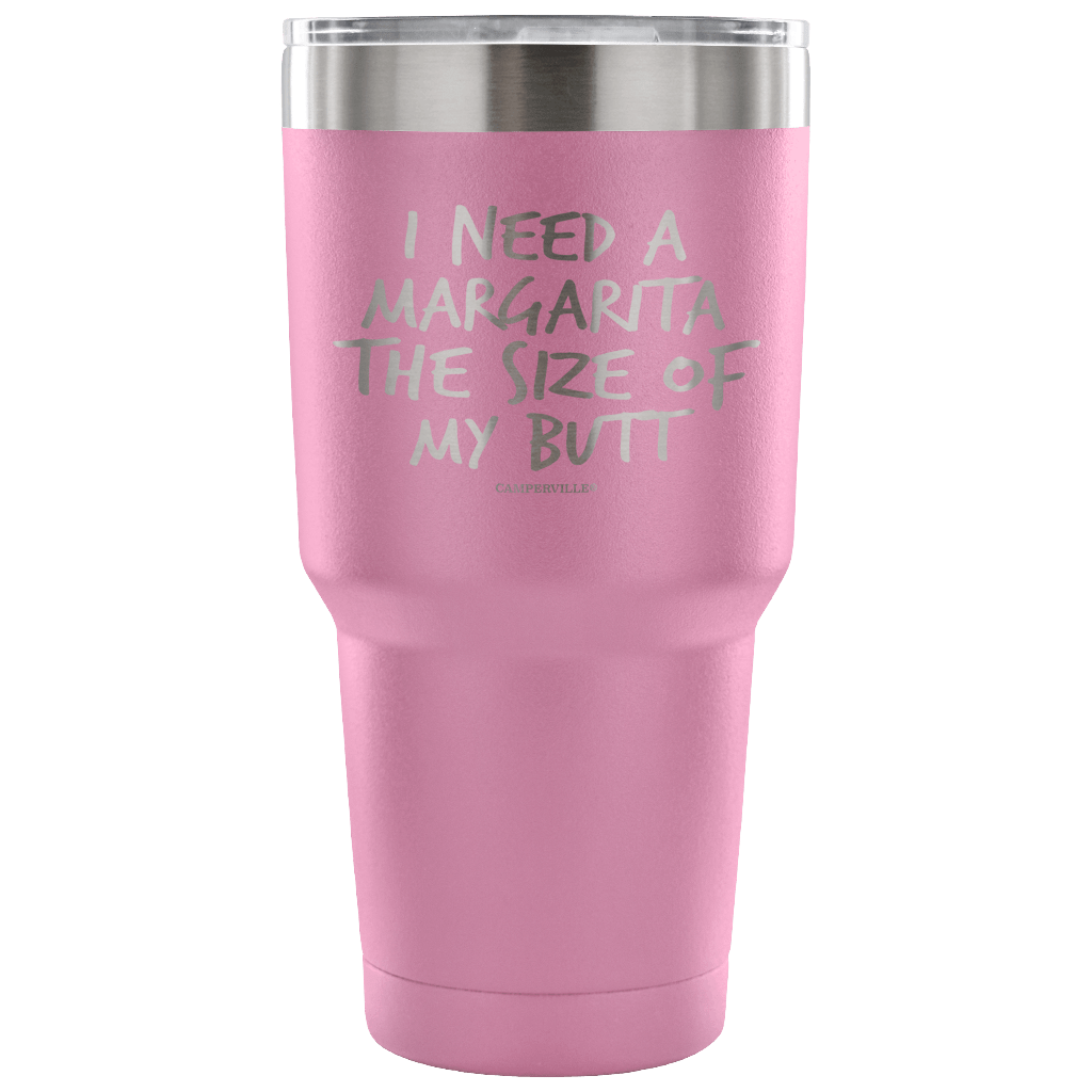 "I Need A Margarita The Size Of My Butt" Stainless Steel Tumbler