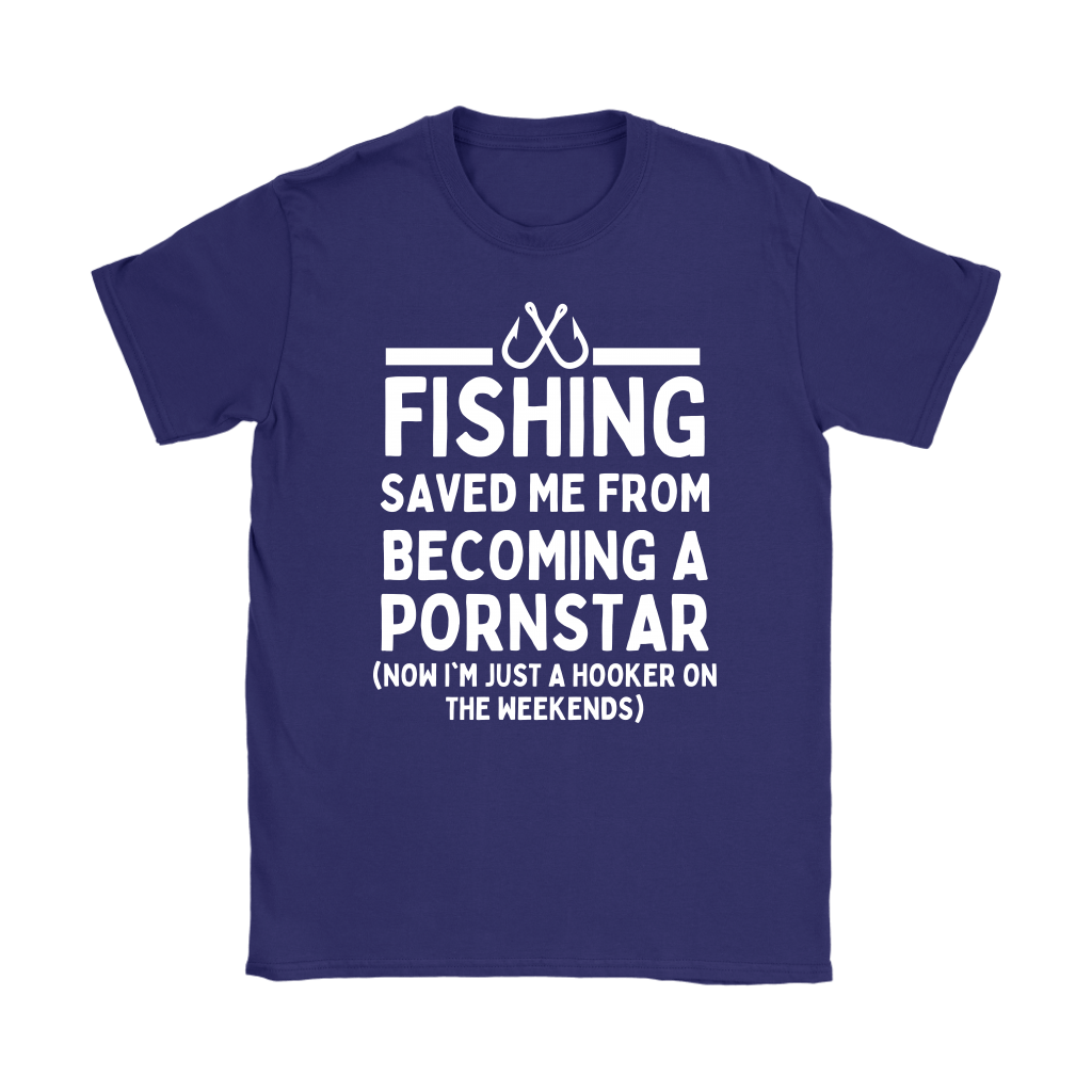Funny "Fishing Saved Me From Becoming A Pornstar" - Shirts and Hoodies