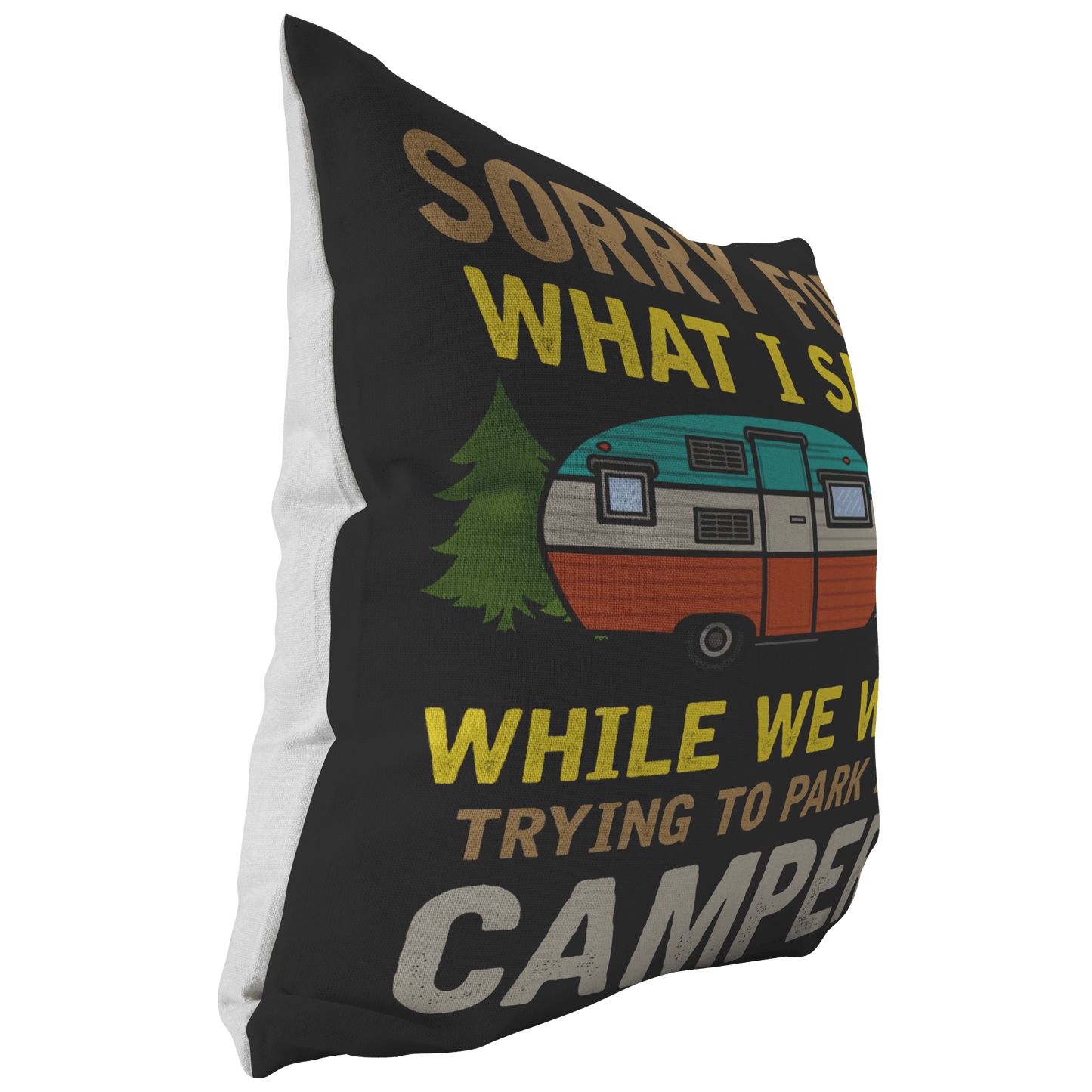 "Sorry For What I Said While We Were Trying To Park The Camper" - Pillow