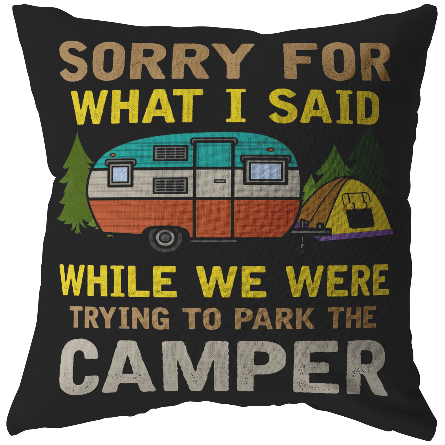 "Sorry For What I Said While We Were Trying To Park The Camper" - Pillow