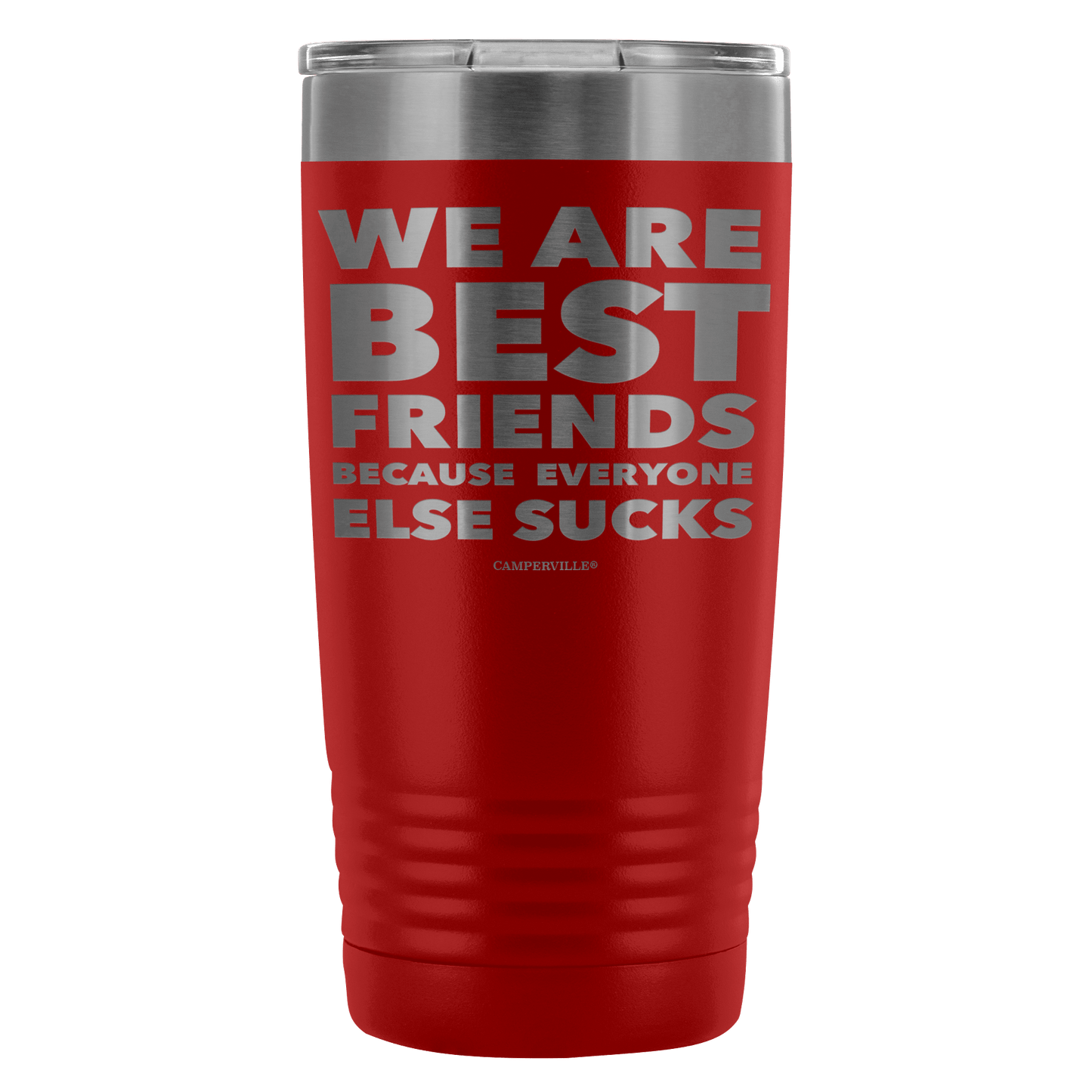 Funny "We Are Best Friends Because Everyone Else Sucks" - 20 Oz Stainless Steel Tumbler
