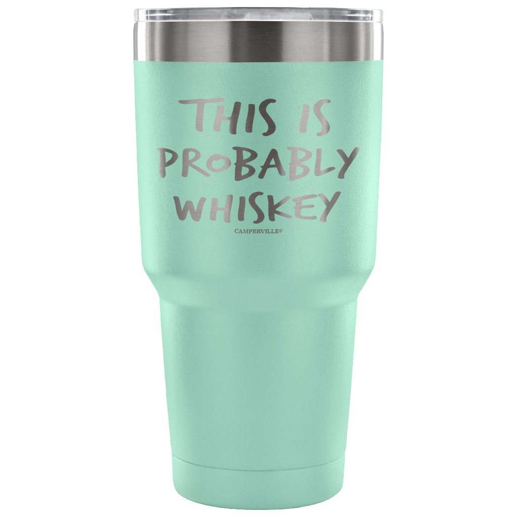 "This Is Probably Whiskey" Stainless Steel Tumbler