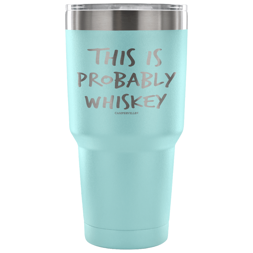 This Is Probably Whiskey Stainless Steel Tumbler –