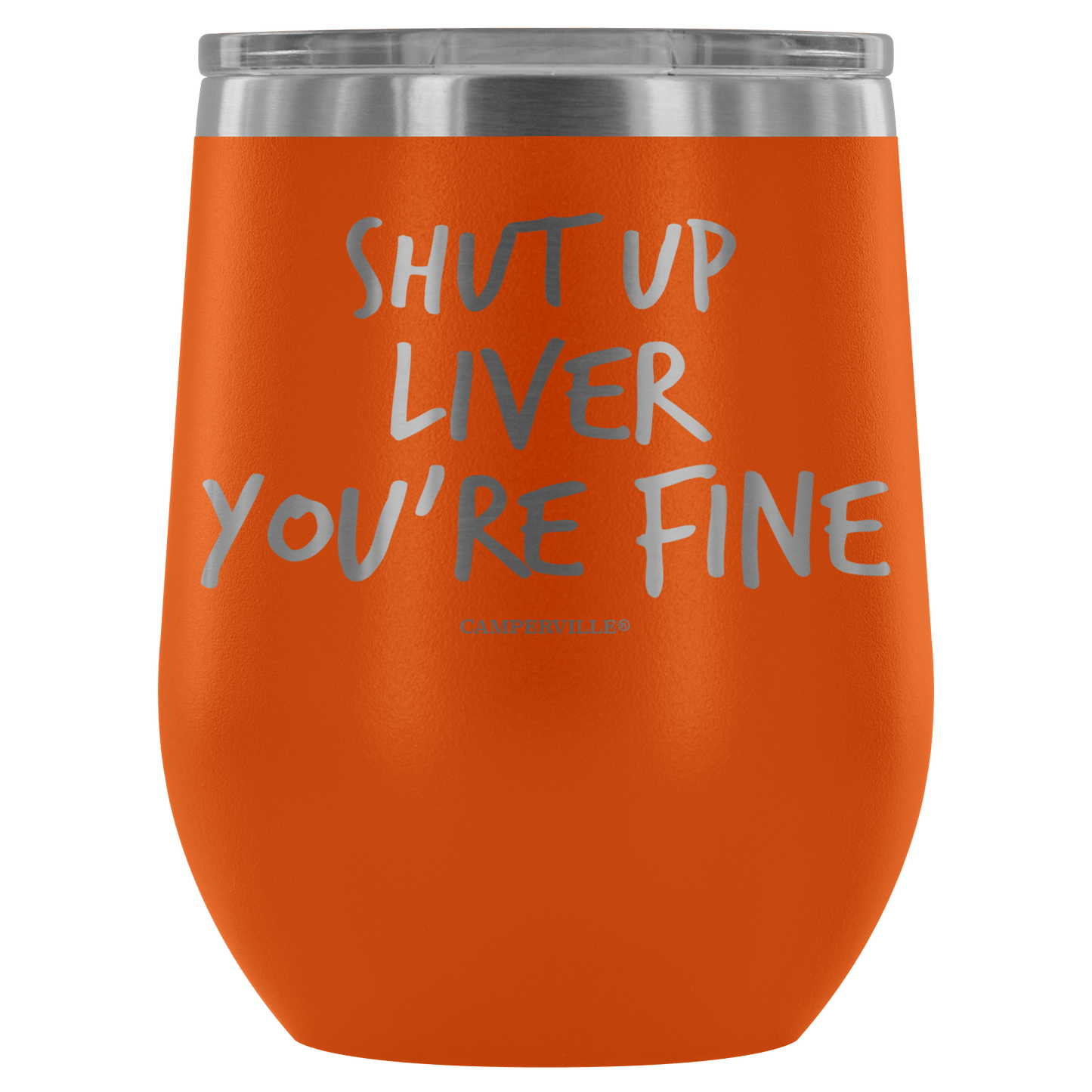 "Shut Up Liver You're Fine" Stemless Wine Cup