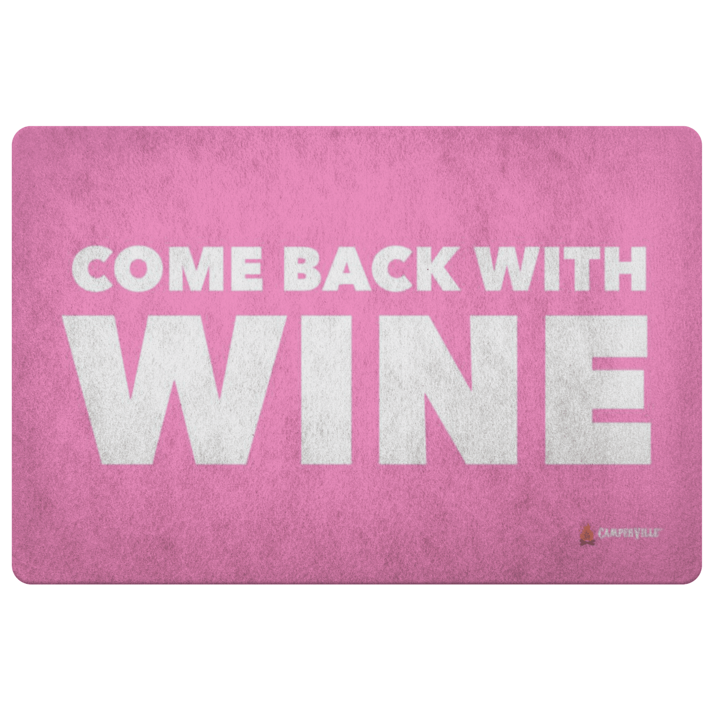 "Come Back With Wine" Doormat