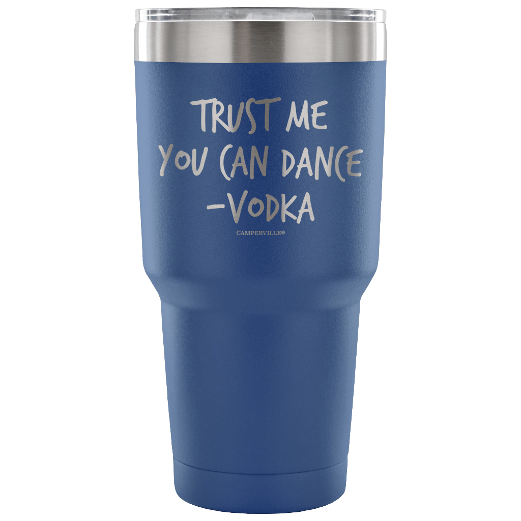 "Trust Me, You Can Dance - Vodka" - Stainless Steel Tumbler