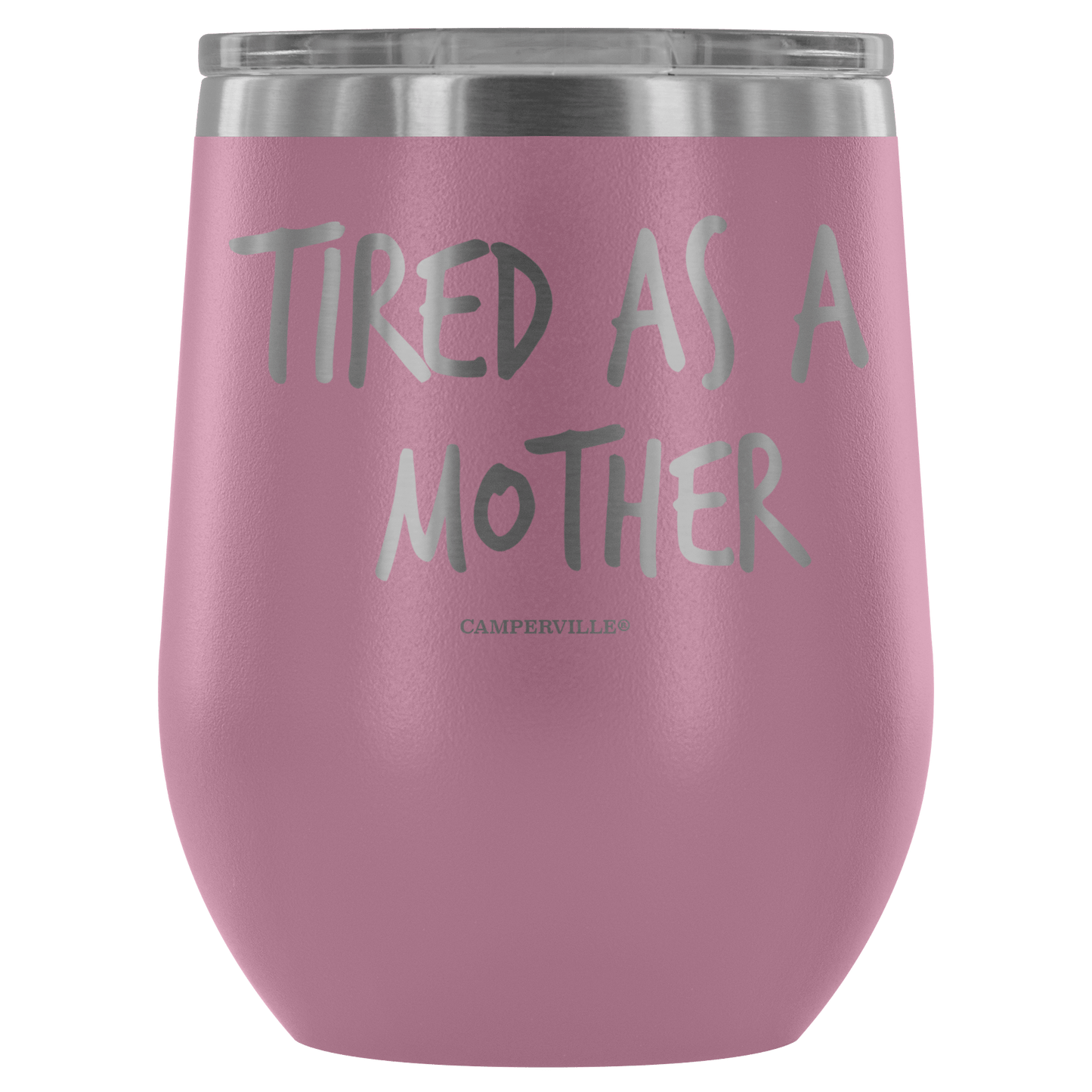 "Tired As A Mother" Stemless Wine Cup